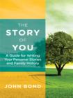 The Story of You : A Guide for Writing Your Personal Stories and Family History - eBook