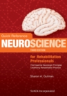 Quick Reference NeuroScience for Rehabilitation Professionals : The Essential Neurologic Principles Underlying Rehabilitation Practice - Book