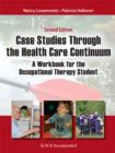 Case Studies Through the Healthcare Continuum : A Workbook for the Occupational Therapy Student, Second Edition - Nancy Lowenstein