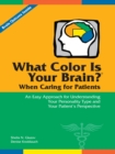 What Color Is Your Brain? When Caring for Patients : An Easy Approach for Understanding Your Personality Type and Your Patient's Perspective - eBook