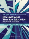 Perspectives on Occupational Therapy Education : Past, Present, and Future - eBook