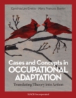 Cases and Concepts in Occupational Adaptation : Translating Theory into Action - Book