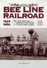 Forging the "Bee Line" Railroad, 1848-1889 - eBook