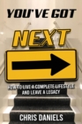You've Got Next - How to live a Complete Lifestyle and Leave a Legacy - Book