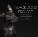 The Black Dogs Project : Extraordinary Black Dogs and Why We Can't Forget Them - Book