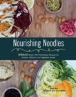 Nourishing Noodles : Spiralize Nearly 100 Plant-Based Recipes for Zoodles, Ribbons, and Other Vegetable Spirals - Book