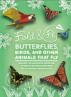 Fold & Fly Butterflies, Birds, and Other Animals that Fly : Over 25 Paper Creations that Fly - Book