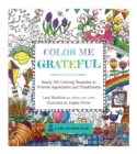 Color Me Grateful : Nearly 100 Coloring Templates for Appreciating the Little Things in Life - Book