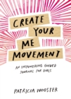 Create Your Me Movement : An Empowering Guided Journal for Girls - Book