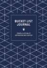 Bucket List Journal : Create a Lifetime of Inspiration and Purpose - Book