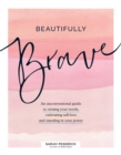 Beautifully Brave : An Unconventional Guide to Owning Your Worth, Cultivating Self-Love, and Standing in Your Power - Book