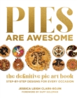Pies Are Awesome : The Definitive Pie Art Book: Step-by-Step Designs for All Occasions - Book