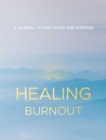 Healing Burnout : A Journal to Find Peace and Purpose Volume 8 - Book