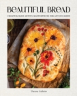 Beautiful Bread : Create & Bake Artful Masterpieces for Any Occasion - Book