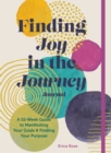Finding Joy in the Journey Journal : A 52-Week Guide to Manifesting your Goals & Finding your Purpose - Book