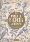 The Mindful Birder's Journal : Record Your Observations of the Winged World - Book