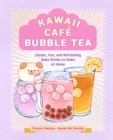 Kawaii Cafe Bubble Tea : Classic, Fun, and Refreshing Boba Drinks to Make at Home - Book