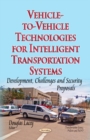Vehicle-to-Vehicle Technologies for Intelligent Transportation Systems : Development, Challenges & Security Proposals - Book