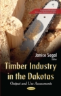 Timber Industry in the Dakotas : Output and Use Assessments - eBook