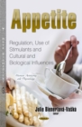 Appetite : Regulation, Use of Stimulants and Cultural and Biological Influences - eBook