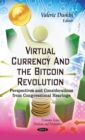 Virtual Currency and the Bitcoin Revolution : Perspectives and Considerations from Congressional Hearings - eBook