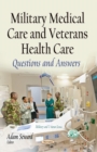 Military Medical Care & Veterans Health Care : Questions & Answers - Book
