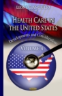 Health Care in the United States : Developments & Considerations -- Volume 4 - Book
