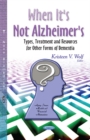 When It's Not Alzheimer's : Types, Treatment & Resources for Other Forms of Dementia - Book