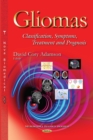 Gliomas : Classification, Symptoms, Treatment and Prognosis - eBook