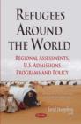 Refugees Around the World : Regional Assessments, U.S. Admissions Programs & Policy - Book