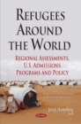 Refugees Around the World : Regional Assessments, U.S. Admissions Programs and Policy - eBook