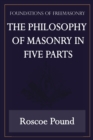 The Philosophy of Masonry in Five Parts (Foundations of Freemasonry Series) - Book