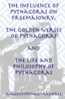 The Influence of Pythagoras on Freemasonry, The Golden Verses of Pythagoras and The Life and Philosophy of Pythagoras - Book