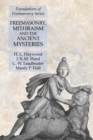 Freemasonry, Mithraism and the Ancient Mysteries : Foundations of Freemasonry Series - Book