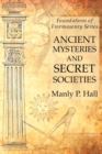 Ancient Mysteries and Secret Societies : Foundations of Freemasonry Series - Book