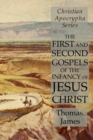 The First and Second Gospels of the Infancy of Jesus Christ : Christian Apocrypha Series - Book