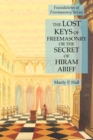 The Lost Keys of Freemasonry or the Secret of Hiram Abiff : Foundations of Freemasonry Series - Book