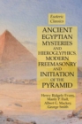 Ancient Egyptian Mysteries and Hieroglyphics, Modern Freemasonry and Initiation of the Pyramid : Esoteric Classics - Book