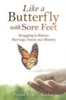 Like a Butterfly with Sore Feet : Struggling to Balance Marriage, Family and Ministry - Book