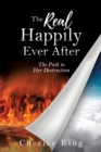 The Real Happily Ever After : The Path to Her Destruction: Part 1 - Book