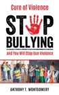 Cure of Violence : Stop Bullying and You Will Stop Gun Violence - Book