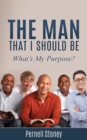 The Man That I Should Be : What's My Purpose? - Book