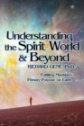 Understanding the Spirit World and Beyond : Fulfilling Mankind's Primary Purpose on Earth - Book