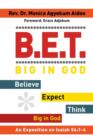 B.E.T. Big in God - Believe Expect Think Big in God : An Exposition on Isaiah 54:1-4 - Book