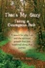 That's My Story, Book 1 - Taking a Courageous Path. a Search for Who I Am and the Spiritual Growth That Just Happened Along That Journey. - Book