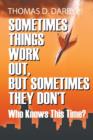 Sometimes Things Work Out, But Sometimes They Don't : Who Knows This Time? - Book