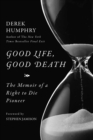 Good Life, Good Death : The Memoir of a Right to Die Pioneer - eBook