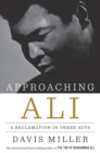 Approaching Ali : A Reclamation in Three Acts - Book
