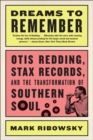 Dreams to Remember : Otis Redding, Stax Records, and the Transformation of Southern Soul - Book