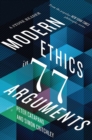 Modern Ethics in 77 Arguments : A Stone Reader - Book